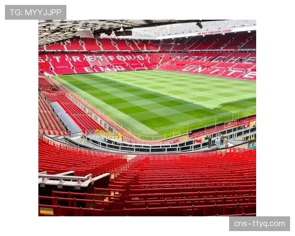 曼联老特拉福德球场南看台改建计划获批，预计2027年完工